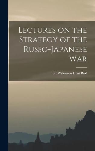 Cover image for Lectures on the Strategy of the Russo-Japanese War