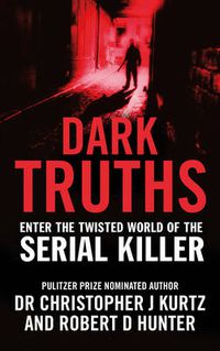 Cover image for Dark Truths: Enter the Twisted World of the Serial Killer
