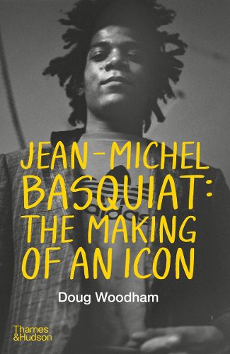 Cover image for Jean-Michel Basquiat: The Making of an Icon