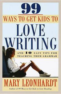 Cover image for 99 Ways to Get Kids to Love Writing