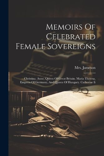 Memoirs Of Celebrated Female Sovereigns