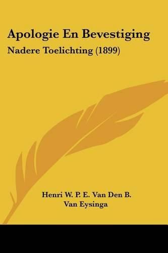 Apologie En Bevestiging: Nadere Toelichting (1899)