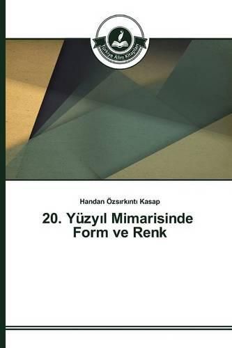 20. Yuzy&#305;l Mimarisinde Form ve Renk