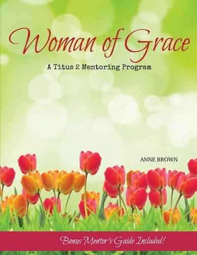 Cover image for Woman of Grace: A Titus 2 Mentoring Program