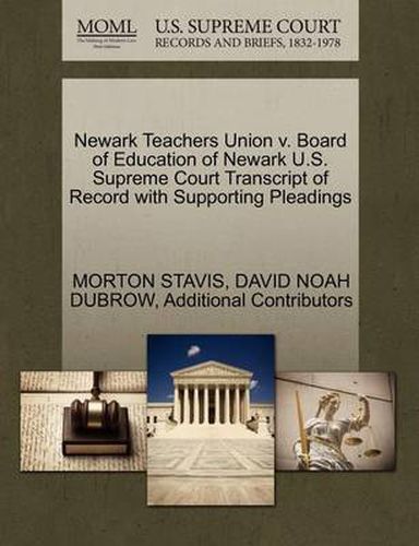 Cover image for Newark Teachers Union V. Board of Education of Newark U.S. Supreme Court Transcript of Record with Supporting Pleadings