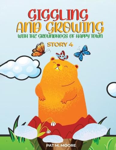 Cover image for Giggling and Growing with the Groundhogs of Happy Town