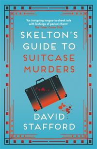 Cover image for Skelton's Guide to Suitcase Murders: The sharp-witted historical whodunnit