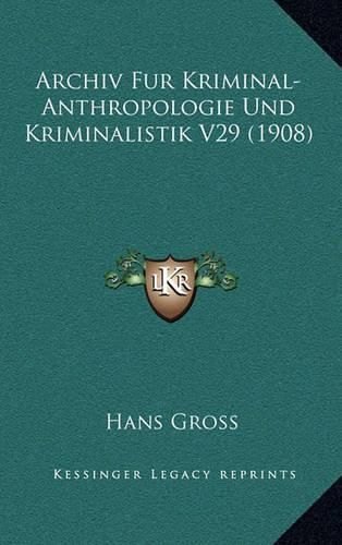 Archiv Fur Kriminal-Anthropologie Und Kriminalistik V29 (1908)