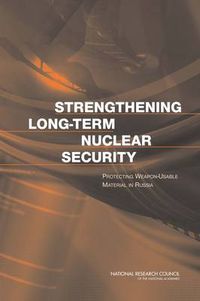 Cover image for Strengthening Long-Term Nuclear Security: Protecting Weapon-Usable Material in Russia