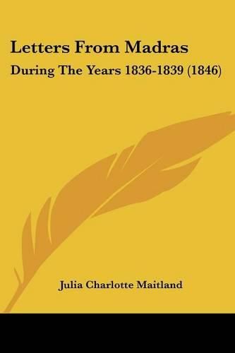 Letters from Madras: During the Years 1836-1839 (1846)