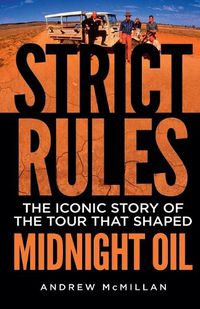 Cover image for Strict Rules: The iconic story of the tour that shaped Midnight Oil