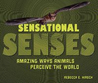 Cover image for Sensational Senses: Amazing Ways Animals Perceive the World
