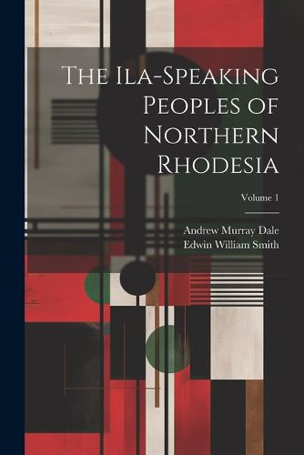 The Ila-speaking Peoples of Northern Rhodesia; Volume 1