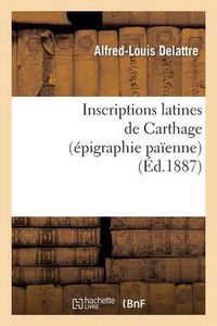 Cover image for Inscriptions Latines de Carthage (Epigraphie Paienne)