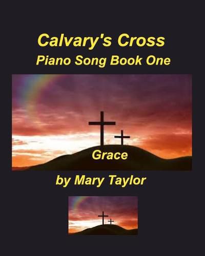 Cover image for Calvary's Cross Piano Song Book One