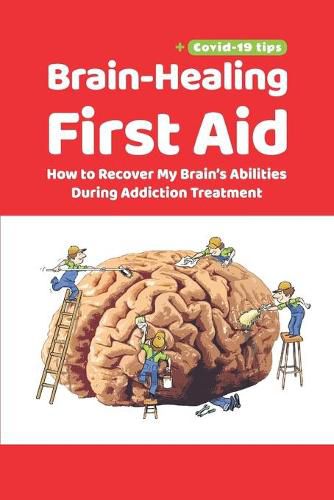 Cover image for Brain-Healing First Aid (Plus tips for COVID-19 era): How to Recover My Brain's Abilities During Addiction Treatment (Gray-scale Edition)