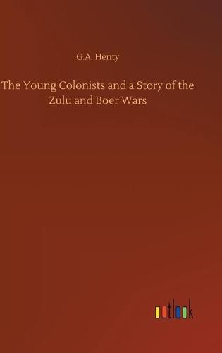 Cover image for The Young Colonists and a Story of the Zulu and Boer Wars