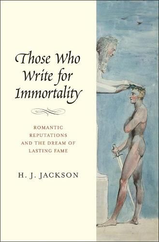 Cover image for Those Who Write for Immortality: Romantic Reputations and the Dream of Lasting Fame