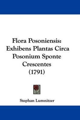 Cover image for Flora Posoniensis: Exhibens Plantas Circa Posonium Sponte Crescentes (1791)