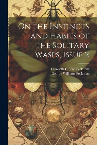 On the Instincts and Habits of the Solitary Wasps, Issue 2