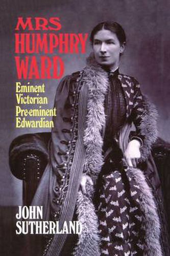 Cover image for Mrs Humphry Ward: Eminent Victorian, Pre-eminent Edwardian