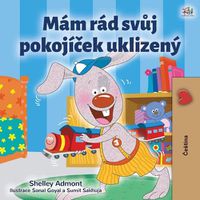 Cover image for I Love to Keep My Room Clean (Czech Book for Kids)