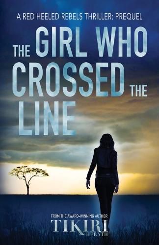 Cover image for The Girl Who Crossed the Line: All she wanted was to belong. Then, she committed an unforgivable crime...