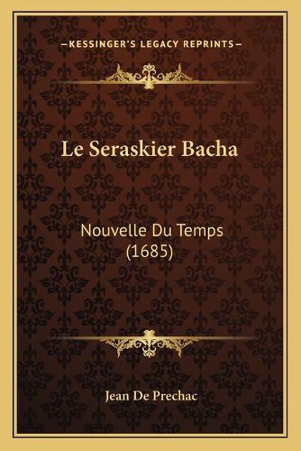 Le Seraskier Bacha: Nouvelle Du Temps (1685)