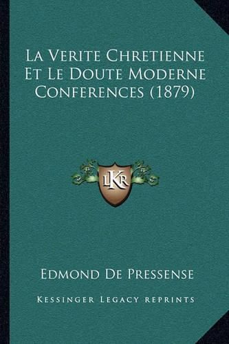 La Verite Chretienne Et Le Doute Moderne Conferences (1879)