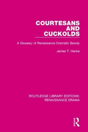 Cover image for Courtesans and Cuckolds: A Glossary of Renaissance Dramatic Bawdy