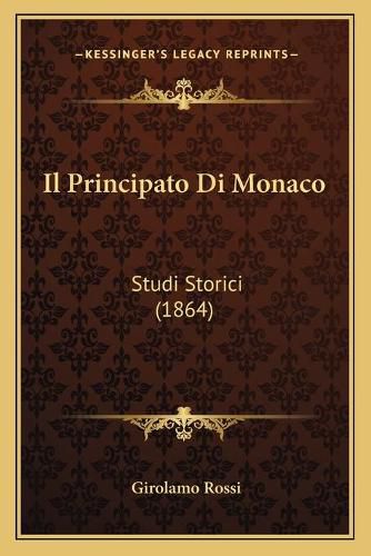 Cover image for Il Principato Di Monaco: Studi Storici (1864)