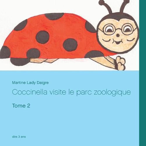 Coccinella visite le parc zoologique: Tome 2