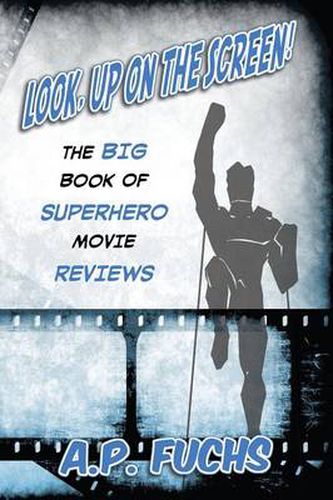 Cover image for Look, Up on the Screen! The Big Book of Superhero Movie Reviews