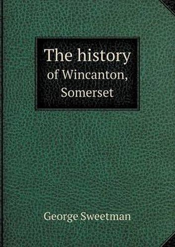 Cover image for The history of Wincanton, Somerset