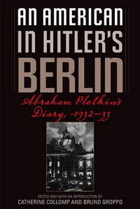 Cover image for An American in Hitler's Berlin: Abraham Plotkin's Diary, 1932-33