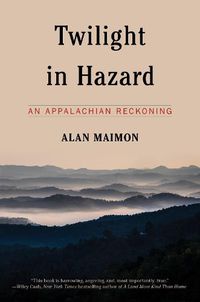 Cover image for Twilight in Hazard: An Appalachian Reckoning