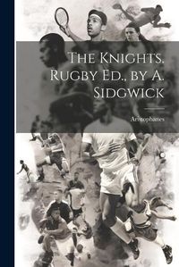 Cover image for The Knights. Rugby Ed., by A. Sidgwick