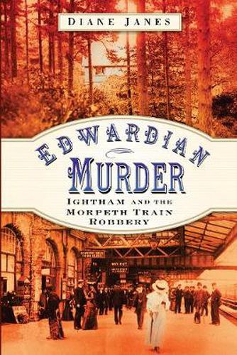 Cover image for Edwardian Murder: Ightham and the Morpeth Train Robbery