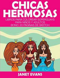 Cover image for Chicas Hermosas: Libros Para Colorear Superguays Para Ninos y Adultos (Bono: 20 Paginas de Sketch)