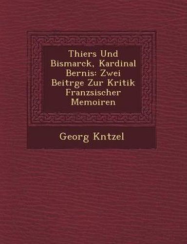 Cover image for Thiers Und Bismarck, Kardinal Bernis: Zwei Beitr GE Zur Kritik Franz Sischer Memoiren