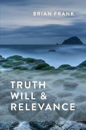 Truth, Will & Relevance