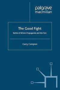 Cover image for The Good Fight: Battle of Britain Propaganda and The Few