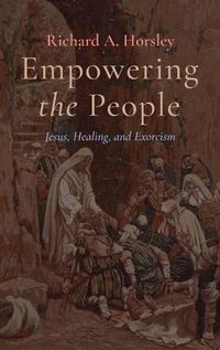 Cover image for Empowering the People: Jesus, Healing, and Exorcism