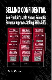 Cover image for Selling Confidential: Ben Franklin's Little Known Scientific Formula Improves Selling Skills 52%