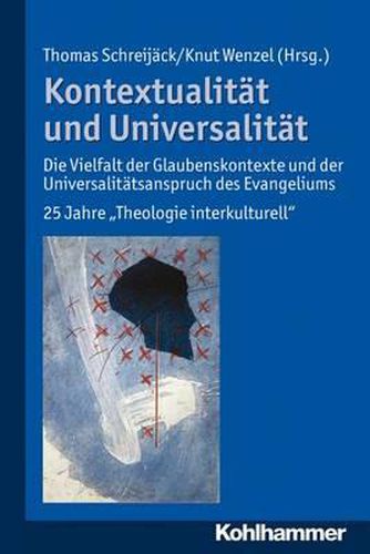 Cover image for Kontextualitat Und Universalitat: Die Vielfalt Der Glaubenskontexte Und Der Universalitatsanspruch Des Evangeliums. 25 Jahre 'Theologie Interkulturell