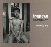 Cover image for Frogtown: Photographs and Conversations in an Urban Neighborhood