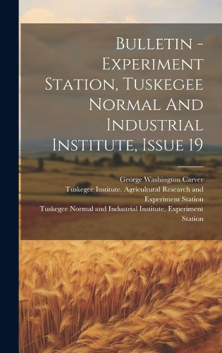 Cover image for Bulletin - Experiment Station, Tuskegee Normal And Industrial Institute, Issue 19