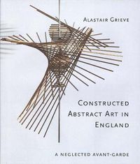 Cover image for Constructed Abstract Art in England: A Neglected Avant-Garde