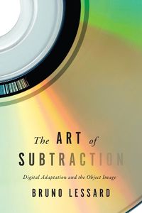 Cover image for The Art of Subtraction: Digital Adaptation and the Object Image