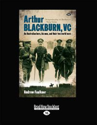 Cover image for Arthur Blackburn, Vc: An Australian Hero, His Men, and Their Two World Wars